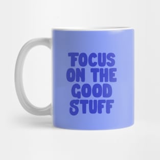 Focus on the Good Stuff by The Motivated Type in Blue Mug